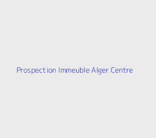 Prospection Immeuble  Alger